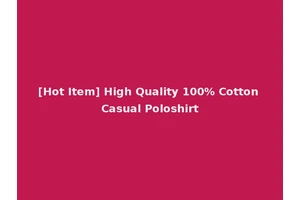 [Hot Item] High Quality 100% Cotton Casual Poloshirt