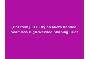[Hot Item] 1370 Nylon Micro Bonded Seamless High-Waisted Shaping Brief