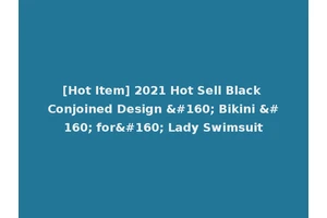 [Hot Item] 2021 Hot Sell Black Conjoined Design   Bikini   for  Lady Swimsuit