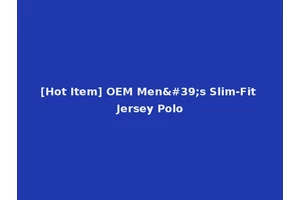 [Hot Item] OEM Men's Slim-Fit Jersey Polo