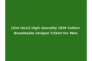 [Hot Item] High Quantity OEM Cotton Breathable Striped T-Shirt for Men