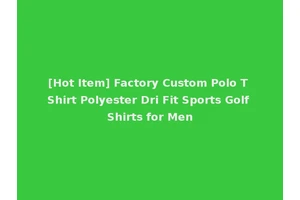 [Hot Item] Factory Custom Polo T Shirt Polyester Dri Fit Sports Golf Shirts for Men