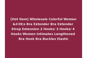 [Hot Item] Wholesale Colorful Women's Bra Extender Bra Extender Strap Extension 2 Hooks/ 3 Hooks/ 4 Hooks Women Intimates Lengthened Bra Hook Bra Buckles Elastic