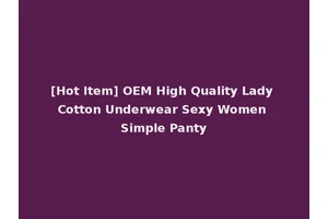 [Hot Item] OEM High Quality Lady Cotton Underwear Sexy Women Simple Panty