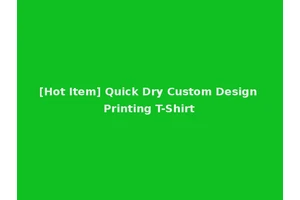 [Hot Item] Quick Dry Custom Design Printing T-Shirt