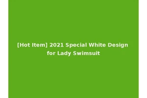 [Hot Item] 2021 Special White Design for Lady Swimsuit