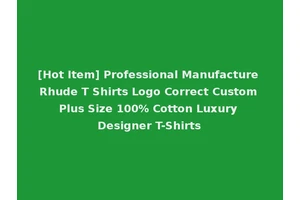 [Hot Item] Professional Manufacture Rhude T Shirts Logo Correct Custom Plus Size 100% Cotton Luxury Designer T-Shirts