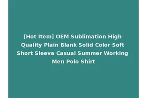 [Hot Item] OEM Sublimation High Quality Plain Blank Solid Color Soft Short Sleeve Casual Summer Working Men Polo Shirt