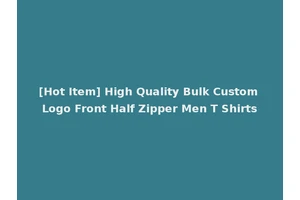 [Hot Item] High Quality Bulk Custom Logo Front Half Zipper Men T Shirts