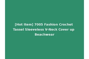 [Hot Item] 7005 Fashion Crochet Tassel Sleeveless V-Neck Cover up Beachwear