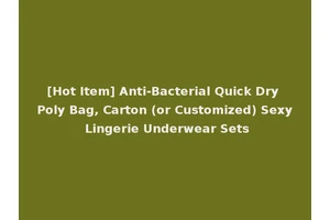 [Hot Item] Anti-Bacterial Quick Dry Poly Bag, Carton (or Customized) Sexy Lingerie Underwear Sets