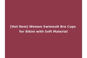 [Hot Item] Women Swimsuit Bra Cups for Bikini with Soft Material