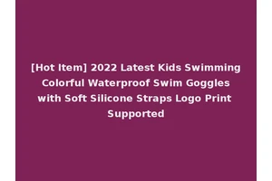 [Hot Item] 2022 Latest Kids Swimming Colorful Waterproof Swim Goggles with Soft Silicone Straps Logo Print Supported