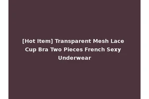 [Hot Item] Transparent Mesh Lace Cup Bra Two Pieces French Sexy Underwear