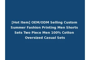[Hot Item] OEM/ODM Selling Custom Summer Fashion Printing Men Shorts Sets Two Piece Men 100% Cotton Oversized Casual Sets