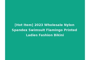[Hot Item] 2023 Wholesale Nylon Spandex Swimsuit Flamingo Printed Ladies Fashion Bikini