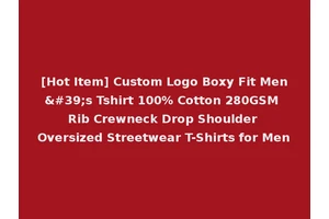 [Hot Item] Custom Logo Boxy Fit Men's Tshirt 100% Cotton 280GSM Rib Crewneck Drop Shoulder Oversized Streetwear T-Shirts for Men
