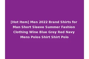 [Hot Item] Men 2022 Brand Shirts for Man Short Sleeve Summer Fashion Clothing Wine Blue Grey Red Navy Mens Polos Shirt Shirt Polo