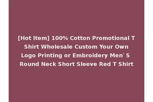 [Hot Item] 100% Cotton Promotional T Shirt Wholesale Custom Your Own Logo Printing or Embroidery Men′ S Round Neck Short Sleeve Red T Shirt