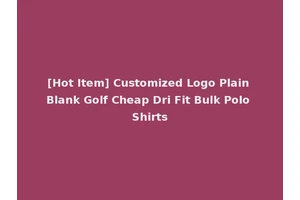 [Hot Item] Customized Logo Plain Blank Golf Cheap Dri Fit Bulk Polo Shirts