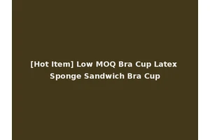 [Hot Item] Low MOQ Bra Cup Latex Sponge Sandwich Bra Cup