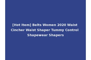[Hot Item] Belts Women 2020 Waist Cincher Waist Shaper Tummy Control Shapewear Shapers