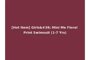 [Hot Item] Girls' Mini Me Floral Print Swimsuit (1-7 Yrs)