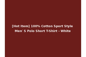 [Hot Item] 100% Cotton Sport Style Men′ S Polo Short T-Shirt - White