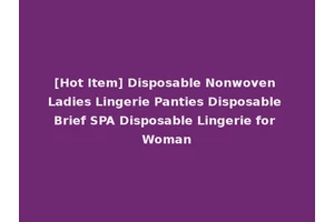 [Hot Item] Disposable Nonwoven Ladies Lingerie Panties Disposable Brief SPA Disposable Lingerie for Woman
