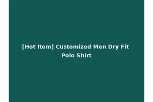[Hot Item] Customized Men Dry Fit Polo Shirt
