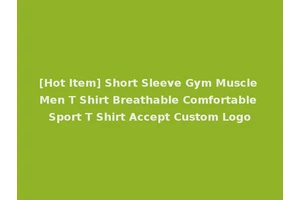 [Hot Item] Short Sleeve Gym Muscle Men T Shirt Breathable Comfortable Sport T Shirt Accept Custom Logo
