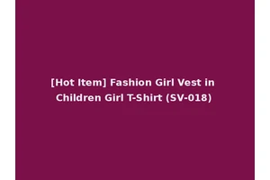 [Hot Item] Fashion Girl Vest in Children Girl T-Shirt (SV-018)