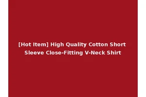 [Hot Item] High Quality Cotton Short Sleeve Close-Fitting V-Neck Shirt