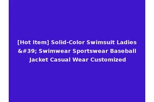 [Hot Item] Solid-Color Swimsuit Ladies' Swimwear Sportswear Baseball Jacket Casual Wear Customized