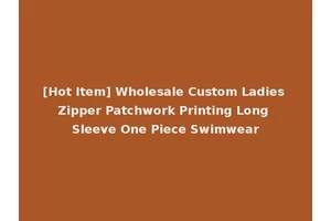 [Hot Item] Wholesale Custom Ladies Zipper Patchwork Printing Long Sleeve One Piece Swimwear