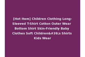 [Hot Item] Children Clothing Long-Sleeved T-Shirt Cotton Outer Wear Bottom Shirt Skin-Friendly Baby Clothes Soft Children's Shirts Kids Wear