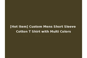 [Hot Item] Custom Mens Short Sleeve Cotton T Shirt with Multi Colors