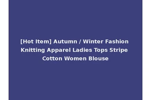 [Hot Item] Autumn / Winter Fashion Knitting Apparel Ladies Tops Stripe Cotton Women Blouse