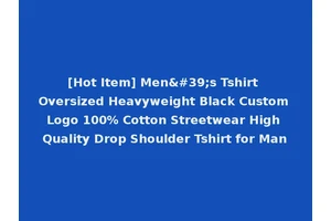 [Hot Item] Men's Tshirt Oversized Heavyweight Black Custom Logo 100% Cotton Streetwear High Quality Drop Shoulder Tshirt for Man