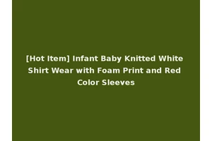 [Hot Item] Infant Baby Knitted White Shirt Wear with Foam Print and Red Color Sleeves