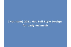 [Hot Item] 2021 Hot Sell Style Design for Lady Swimsuit