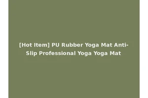 [Hot Item] PU Rubber Yoga Mat Anti-Slip Professional Yoga Yoga Mat