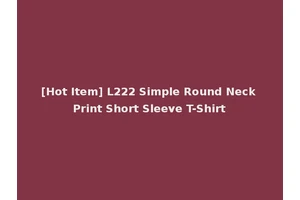 [Hot Item] L222 Simple Round Neck Print Short Sleeve T-Shirt