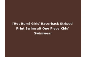 [Hot Item] Girls′ Racerback Striped Print Swimsuit One Piece Kids′ Swimwear