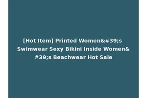 [Hot Item] Printed Women's Swimwear Sexy Bikini Inside Women's Beachwear Hot Sale