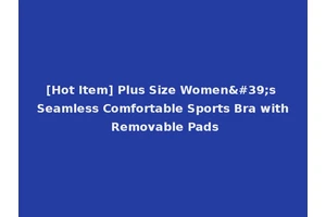 [Hot Item] Plus Size Women's Seamless Comfortable Sports Bra with Removable Pads