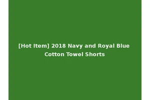 [Hot Item] 2018 Navy and Royal Blue Cotton Towel Shorts