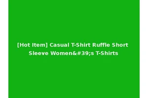 [Hot Item] Casual T-Shirt Ruffle Short Sleeve Women's T-Shirts