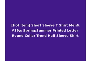 [Hot Item] Short Sleeve T Shirt Men's Spring/Summer Printed Letter Round Collar Trend Half Sleeve Shirt