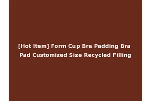 [Hot Item] Form Cup Bra Padding Bra Pad Customized Size Recycled Filling